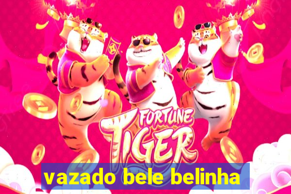 vazado bele belinha